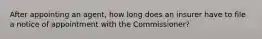 After appointing an agent, how long does an insurer have to file a notice of appointment with the Commissioner?