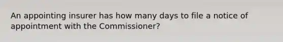 An appointing insurer has how many days to file a notice of appointment with the Commissioner?