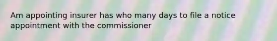 Am appointing insurer has who many days to file a notice appointment with the commissioner