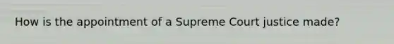 How is the appointment of a Supreme Court justice made?