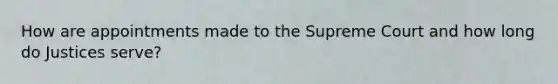 How are appointments made to the Supreme Court and how long do Justices serve?