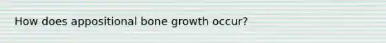 How does appositional bone growth occur?