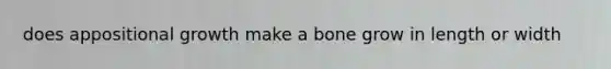 does appositional growth make a bone grow in length or width