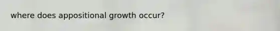 where does appositional growth occur?