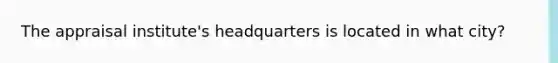 The appraisal institute's headquarters is located in what city?