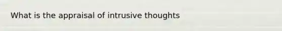 What is the appraisal of intrusive thoughts