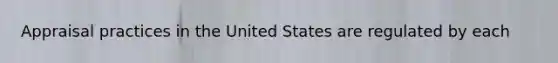 Appraisal practices in the United States are regulated by each