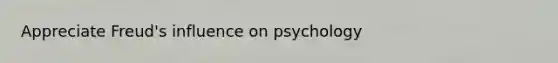 Appreciate Freud's influence on psychology