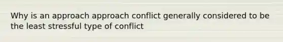 Why is an approach approach conflict generally considered to be the least stressful type of conflict