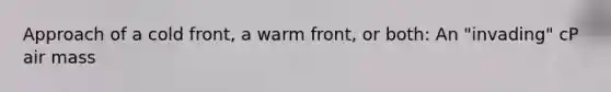 Approach of a cold front, a warm front, or both: An "invading" cP air mass