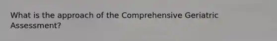 What is the approach of the Comprehensive Geriatric Assessment?