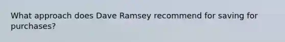 What approach does Dave Ramsey recommend for saving for purchases?