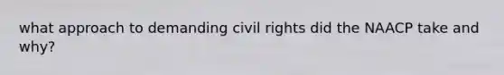 what approach to demanding civil rights did the NAACP take and why?