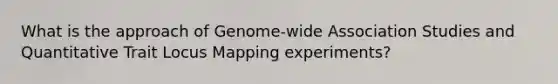 What is the approach of Genome-wide Association Studies and Quantitative Trait Locus Mapping experiments?