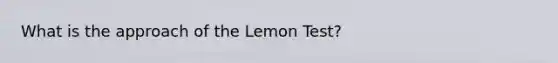 What is the approach of the Lemon Test?