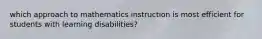 which approach to mathematics instruction is most efficient for students with learning disabilities?