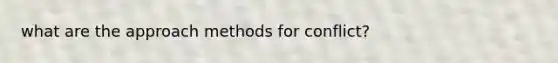 what are the approach methods for conflict?