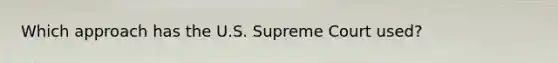 Which approach has the U.S. Supreme Court used?