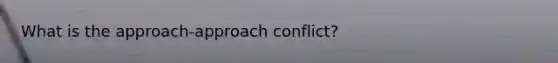 What is the approach-approach conflict?