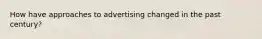 How have approaches to advertising changed in the past century?