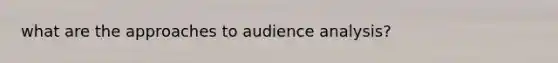 what are the approaches to audience analysis?