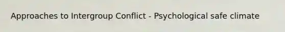 Approaches to Intergroup Conflict - Psychological safe climate