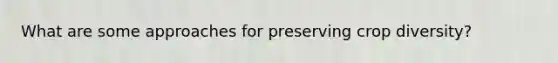 What are some approaches for preserving crop diversity?