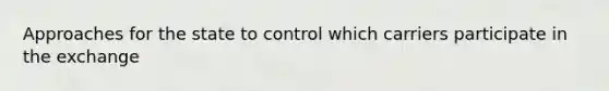 Approaches for the state to control which carriers participate in the exchange