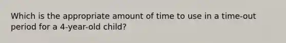 Which is the appropriate amount of time to use in a time-out period for a 4-year-old child?