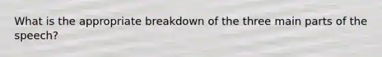 What is the appropriate breakdown of the three main parts of the speech?