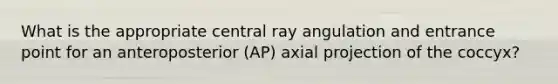 What is the appropriate central ray angulation and entrance point for an anteroposterior (AP) axial projection of the coccyx?