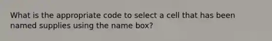 What is the appropriate code to select a cell that has been named supplies using the name box?