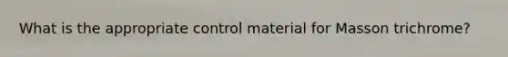 What is the appropriate control material for Masson trichrome?