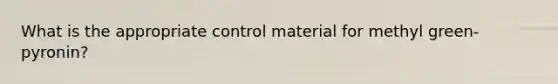 What is the appropriate control material for methyl green-pyronin?