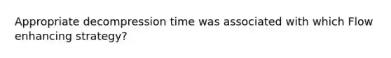 Appropriate decompression time was associated with which Flow enhancing strategy?
