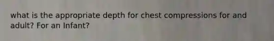 what is the appropriate depth for chest compressions for and adult? For an Infant?