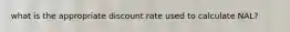 what is the appropriate discount rate used to calculate NAL?