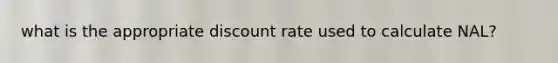 what is the appropriate discount rate used to calculate NAL?