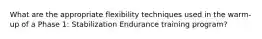 What are the appropriate flexibility techniques used in the warm-up of a Phase 1: Stabilization Endurance training program?