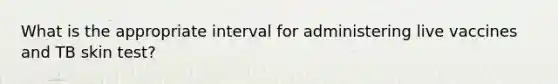 What is the appropriate interval for administering live vaccines and TB skin test?