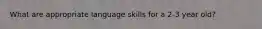 What are appropriate language skills for a 2-3 year old?