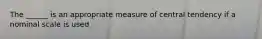 The ______ is an appropriate measure of central tendency if a nominal scale is used