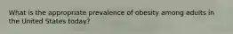What is the appropriate prevalence of obesity among adults in the United States today?