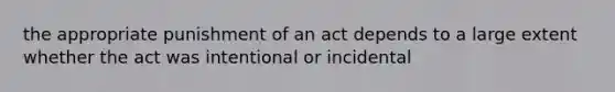 the appropriate punishment of an act depends to a large extent whether the act was intentional or incidental