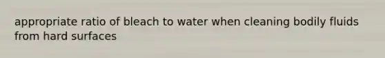 appropriate ratio of bleach to water when cleaning bodily fluids from hard surfaces