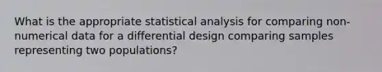 What is the appropriate statistical analysis for comparing non-numerical data for a differential design comparing samples representing two populations?