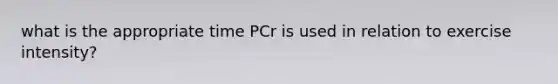 what is the appropriate time PCr is used in relation to exercise intensity?