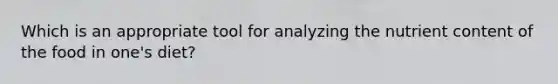 Which is an appropriate tool for analyzing the nutrient content of the food in one's diet?