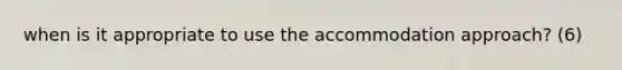 when is it appropriate to use the accommodation approach? (6)