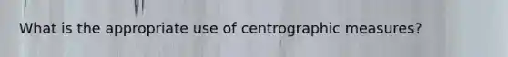 What is the appropriate use of centrographic measures?